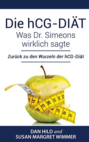 Die hCG-Diät: Was Dr. Simeons wirklich sagte: Zurück zu den Wurzeln der hCG-Diät Die hCG-Diät: Was Dr. Simeons wirklich sagte: Zurück zu den Wurzeln der hCG-Diät