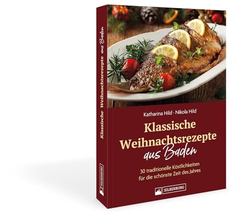 Klassische Weihnachtsrezepte aus Baden: 35 traditionelle Köstlichkeiten für die schönste Zeit des Jahres von Silberburg-Verlag