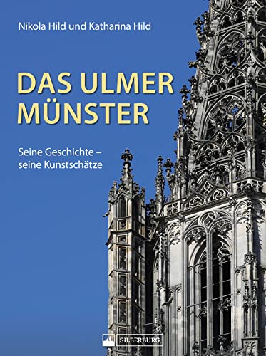 Regionalgeschichte – Das Ulmer Münster: Seine Geschichte, seine Kunstschätze. von Silberburg