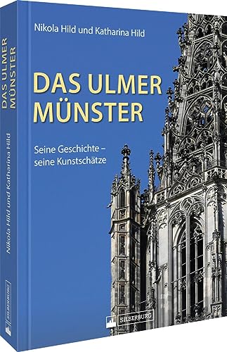 Regionalgeschichte – Das Ulmer Münster: Seine Geschichte, seine Kunstschätze. von Silberburg