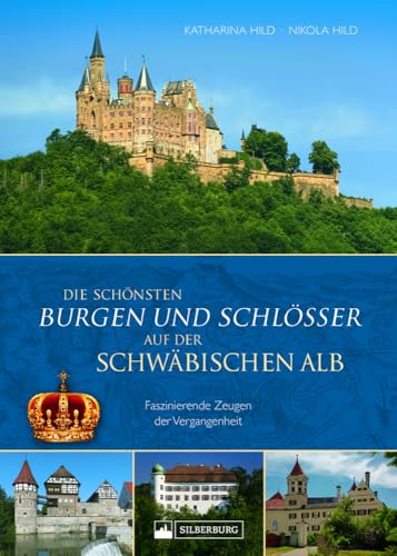 Regionalgeschichte – Die schönsten Burgen und Schlösser der Schwäbischen Alb: Faszinierende Zeugen der Vergangenheit. von Silberburg Verlag
