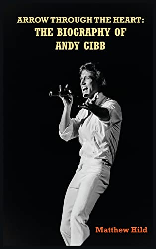 Arrow Through the Heart (hardback): The Biography of Andy Gibb von BearManor Media