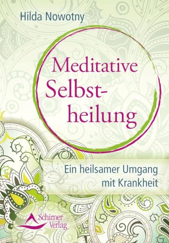 Meditative Selbstheilung: Ein heilsamer Umgang mit Krankheit von Schirner Verlag