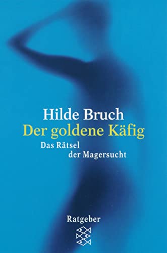 Der goldene Käfig: Das Rätsel der Magersucht