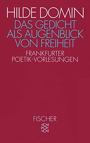 Das Gedicht als Augenblick von Freiheit: Frankfurter Poetik-Vorlesungen 1987/1988