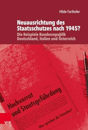 Neuausrichtung des Staatsschutzes nach 1945?: Die Beispiele Bundesrepublik Deutschland, Italien und Österreich (Die Rosenburg, Band 2)