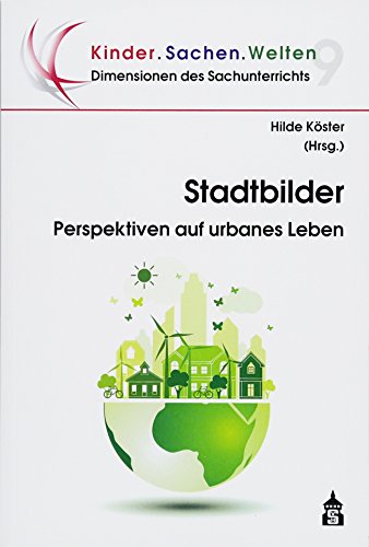 Stadtbilder: Perspektiven auf urbanes Leben (Dimensionen des Sachunterrichts / Kinder.Sachen.Welten) von Schneider Verlag GmbH