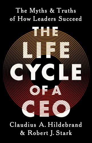 The Life Cycle of a CEO: The Myths and Truths of How Leaders Succeed von PublicAffairs
