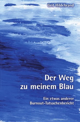 Der Weg zu meinem Blau: Ein etwas anderer Burnout-Tatsachenbericht