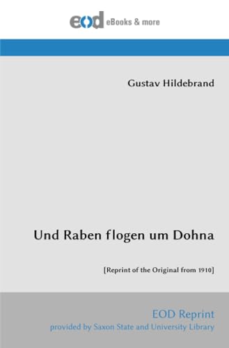 Und Raben flogen um Dohna: [Reprint of the Original from 1910] von EOD Network