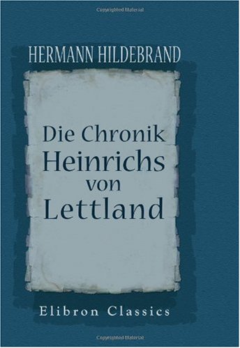 Die Chronik Heinrichs von Lettland: Ein Beitrag zu Livlands Historiographie und Geschichte