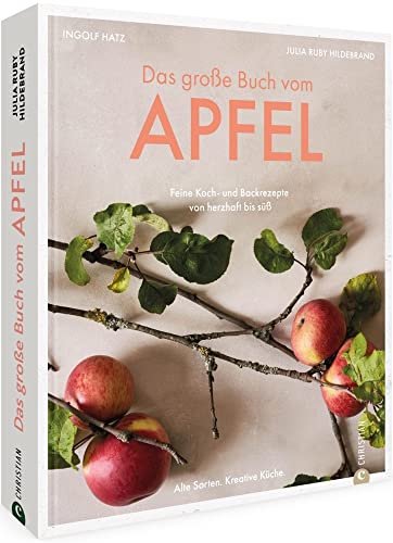 Kochbuch/Backbuch – Das große Buch vom Apfel: Feine Koch- und Backrezepte von herzhaft bis süß. Äpfel verwerten: Apfelkuchen, Bratapfel, Apfelstrudel, u.v.m. Kochen und backen mit alten Sorten. von Christian