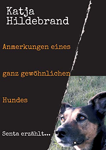 Anmerkungen eines ganz gewöhnlichen Hundes: Senta erzählt...