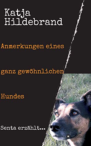 Anmerkungen eines ganz gewöhnlichen Hundes: Senta erzählt... von tredition