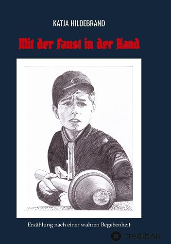 Mit der Faust in der Hand: Erzählung nach einer wahren Begebenheit