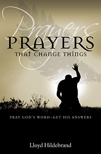 Prayers That Change Things: Pray God's Word – Get His Answers