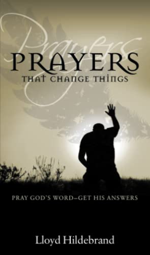 Prayers That Change Things: Pray God's Word – Get His Answers