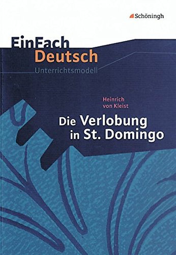 EinFach Deutsch Unterrichtsmodelle: Heinrich von Kleist: Die Verlobung in St. Domingo: Klassen 8 - 10 EinFach Deutsch Unterrichtsmodelle: Heinrich von Kleist: Die Verlobung in St. Domingo: Klassen 8 - 10