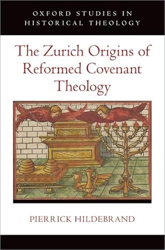 The Zurich Origins of Reformed Covenant Theology (Oxford Studies in Historical Theology) von Oxford University Press Inc