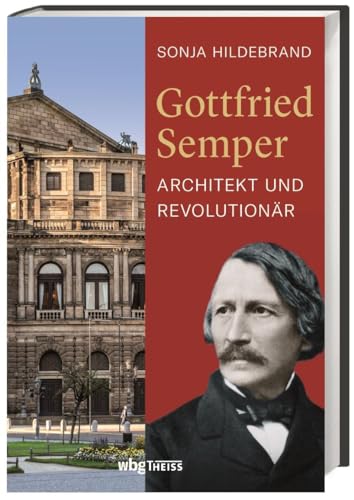 Gottfried Semper: Architekt und Revolutionär
