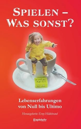 Spielen! Was sonst?: Lebenserfahrungen von Null bis Ultimo