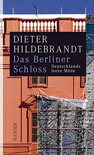 Das Berliner Schloss: Deutschlands leere Mitte von HANSER FACHBUCHVERLAG