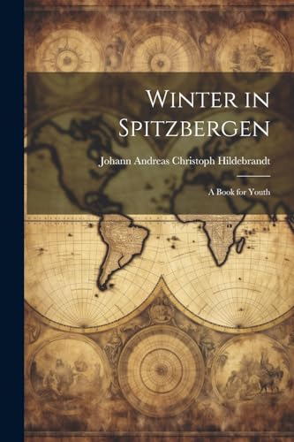 Winter in Spitzbergen: A Book for Youth von Legare Street Press