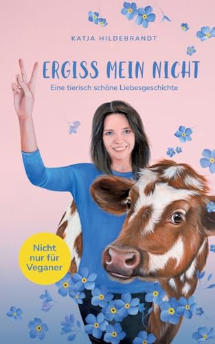 Vergiss mein nicht - eine tierisch schöne Liebesgeschichte: Nicht nur für Veganer von BoD – Books on Demand