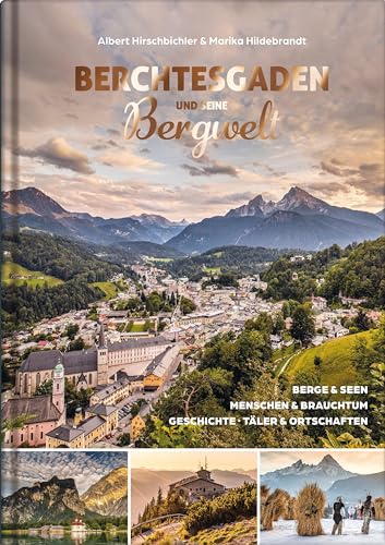 Berchtesgaden und seine Bergwelt: Berge & Seen, Menschen & Brauchtum, Geschichte, Täler & Ortschaften von Plenk Media und Verlag