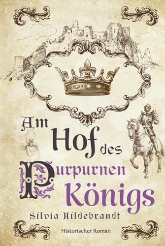 Am Hof des purpurnen Königs: Historischer Roman über Richard II., König von England