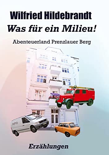 Was für ein Milieu!: Abenteuerland Prenzlauer Berg von tredition
