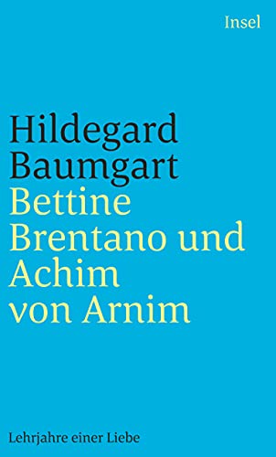 Bettine Brentano und Achim von Arnim: Lehrjahre einer Liebe (insel taschenbuch)