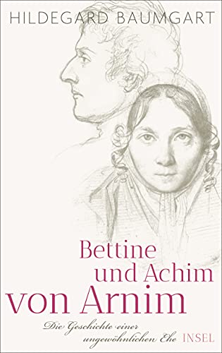 Bettine und Achim von Arnim: Die Geschichte einer ungewöhnlichen Ehe von Insel Verlag