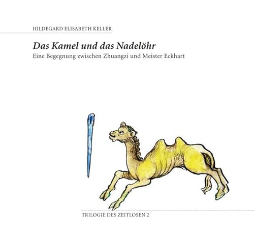 Das Kamel und das Nadelöhr: Eine Begegnung zwischen Zhuangzi und Meister Eckhart (Trilogie des Zeitlosen) von vdf Hochschulvlg