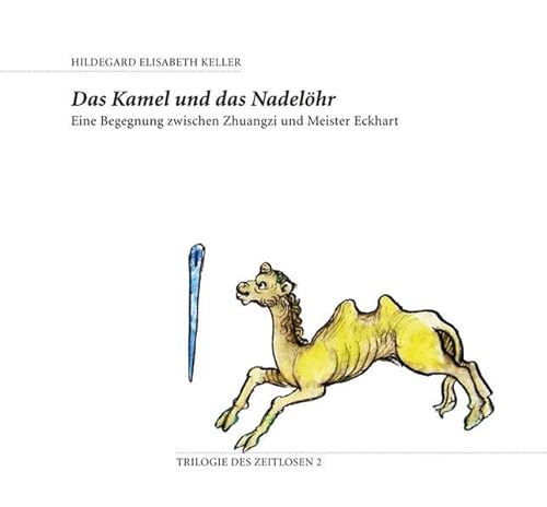Das Kamel und das Nadelöhr: Eine Begegnung zwischen Zhuangzi und Meister Eckhart (Trilogie des Zeitlosen)