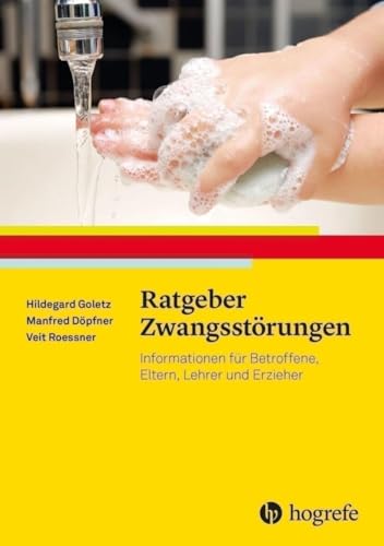 Ratgeber Zwangsstörungen: Informationen für Betroffene, Eltern, Lehrer und Erzieher (Ratgeber Kinder- und Jugendpsychotherapie) von Hogrefe Verlag GmbH + Co.