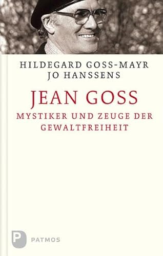 Jean Goss: Mystiker und Zeuge der Gewaltfreiheit Jean Goss: Mystiker und Zeuge der Gewaltfreiheit
