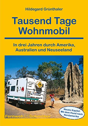 Tausend Tage Wohnmobil: In drei Jahren durch Amerika, Australien und Neuseeland (Fernwehschmöker, Band 130) von Stein, Conrad Verlag
