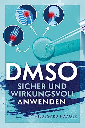 DMSO sicher und wirkungsvoll anwenden: Wie Sie Ihre Beschwerden mit bewährtem und fundiertem Praxiswissen hocheffektiv und selbstsicher behandeln von Bookmundo Direct