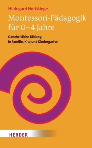 Montessori-Pädagogik für 0-4 Jahre von Verlag Herder GmbH