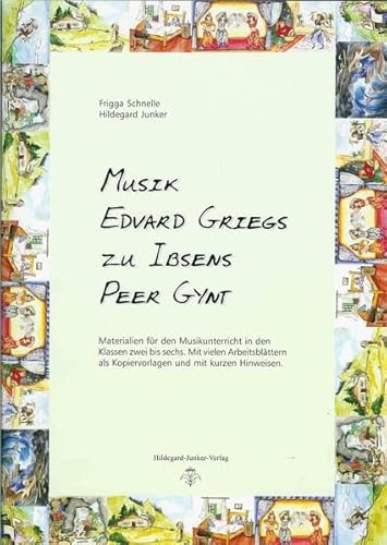 Musik Edvard Griegs zu Ibsens Peer Gynt: Materialien für den Musikunterricht in den Klassen 2 bis 6 mit vielen Arbeitsblättern als Kopiervorlagen