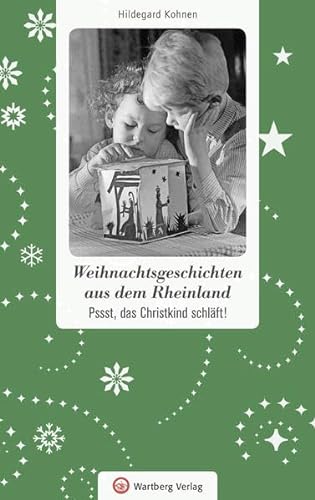 Weihnachtsgeschichten aus dem Rheinland. Pssst, das Christkind schläft!