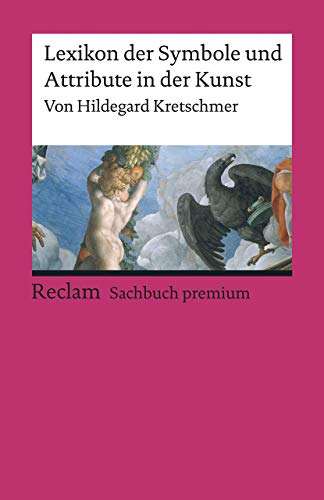 Lexikon der Symbole und Attribute in der Kunst: 800 Einträge (Reclams Universal-Bibliothek)