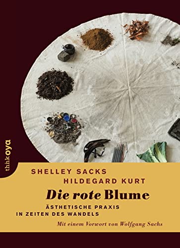 Die rote Blume. Ästhetische Praxis in Zeiten des Wandels: Ästhetische Praxis in Zeiten des Wandels. Mit einem Vorwort von Wolfgang Sachs von Drachen Verlag