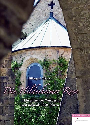 Die Hildesheimer Rose: Ein blühendes Wunder seit mehr als 1000 Jahren von Schnell & Steiner