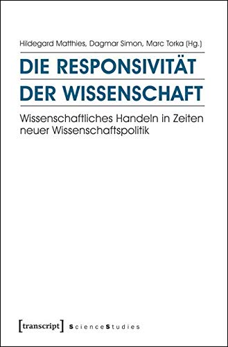 Die Responsivität der Wissenschaft: Wissenschaftliches Handeln in Zeiten neuer Wissenschaftspolitik (Science Studies) von transcript Verlag
