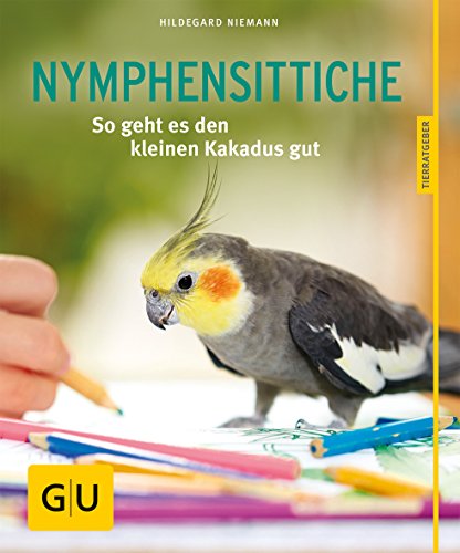 Nymphensittiche: So geht es den kleinen Kakadus gut (GU Vögel) von Gräfe und Unzer