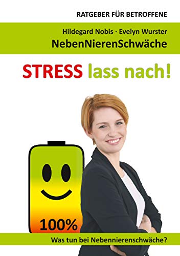 STRESS lass nach!: Ratgeber für Betroffene. Was tun bei Nebennierenschwäche? von Books on Demand