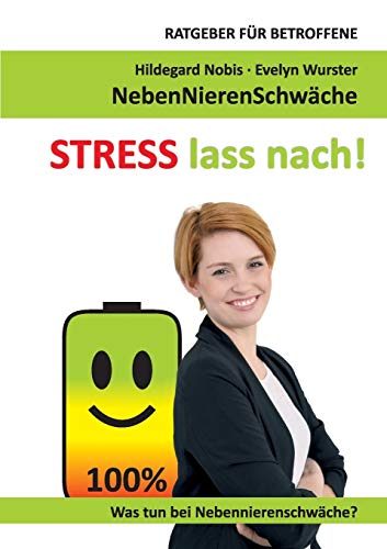 STRESS lass nach!: Ratgeber für Betroffene. Was tun bei Nebennierenschwäche?