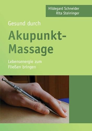 Gesund durch Akupunkt-Massage: Lebensenergie zum Fließen bringen von Shaker Media GmbH
